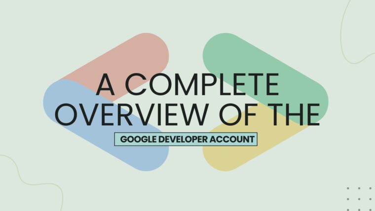 A Complete Overview of the Google Developer Account Procedures and Costs