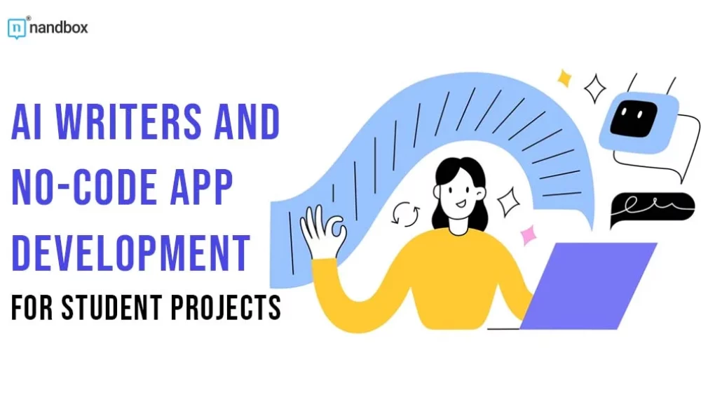 The Future of Education: AI Writers and No-Code App Development for Student Projects