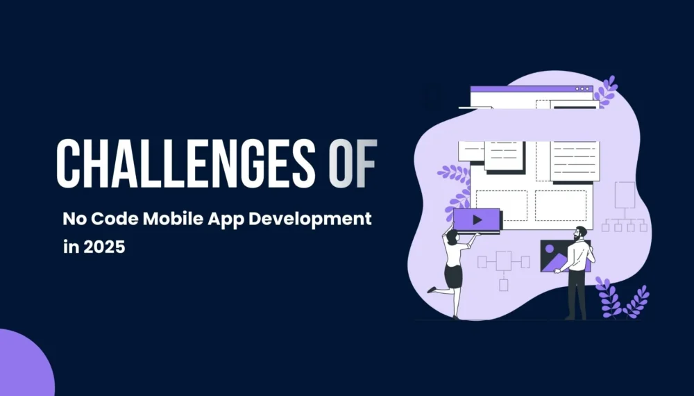 Challenges of No Code Mobile App Development in 2025