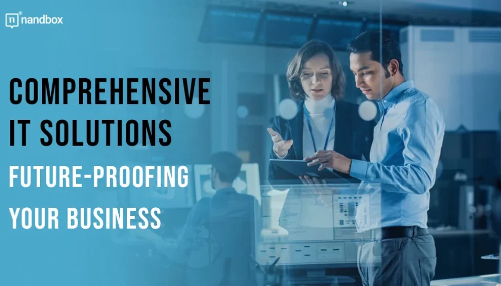 Future-Proofing Your Business With Comprehensive IT Solutions