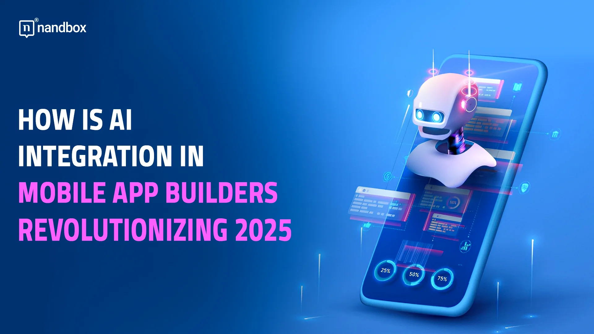 How is AI Integration in Mobile App Builders Revolutionizing 2025?