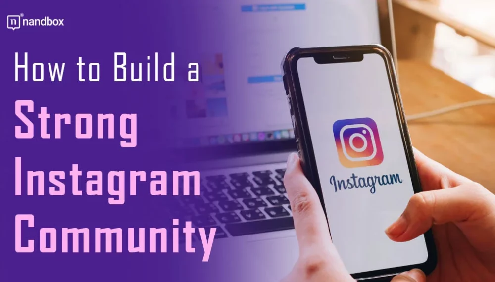 Building a Vibrant Instagram Community: Key Strategies