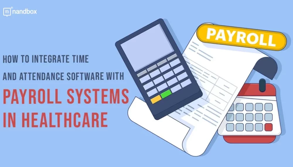 How to Integrate Time and Attendance Software with Payroll Systems in Healthcare