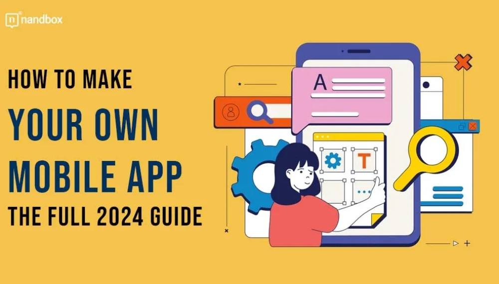 How to Make Your Own Mobile App? The Full 2024 Guide