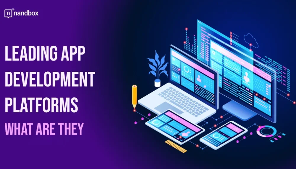Top Leading App Development Platforms: What Are They?