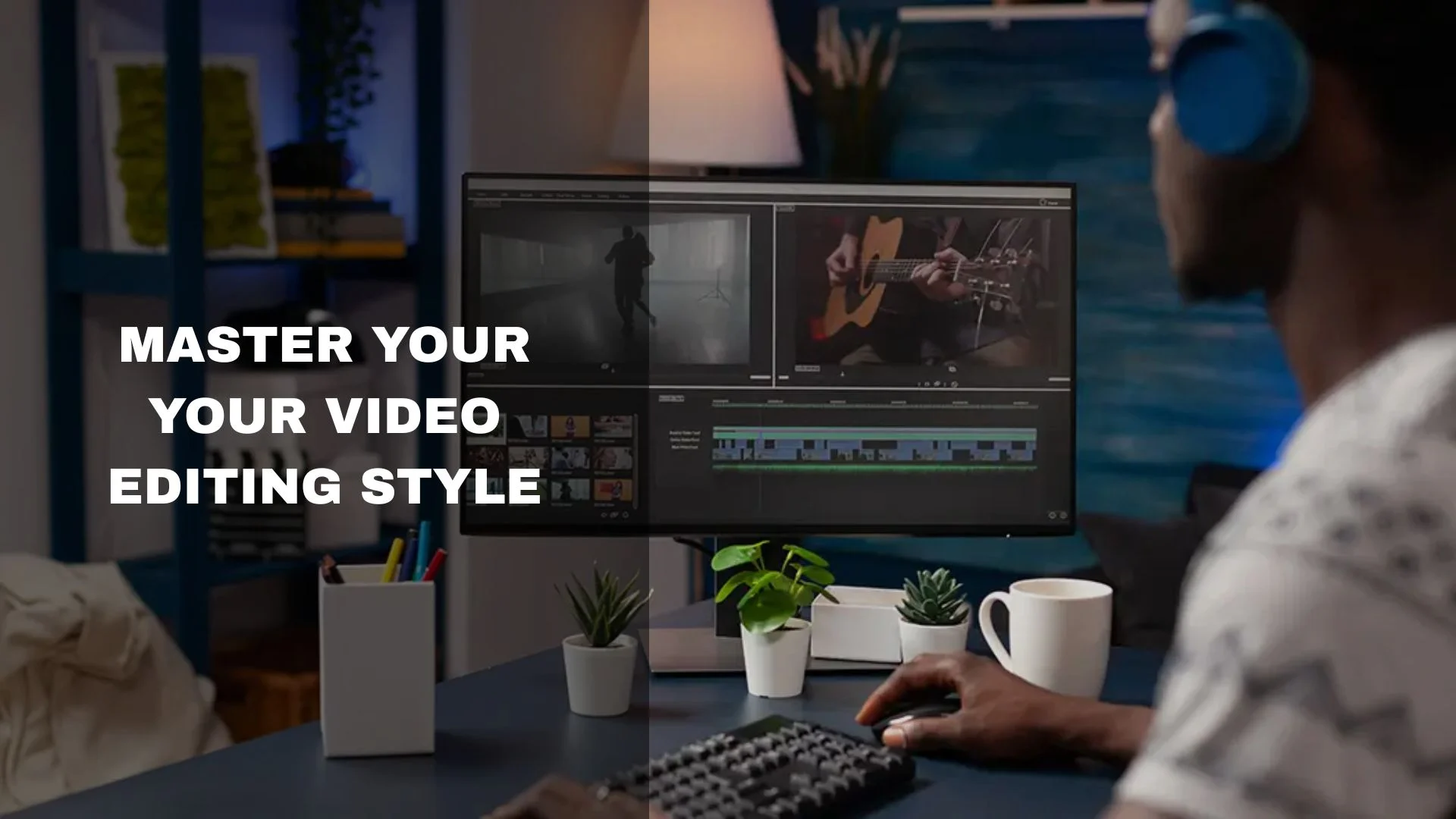 Master Your Video Editing Style—Even When You Outsource