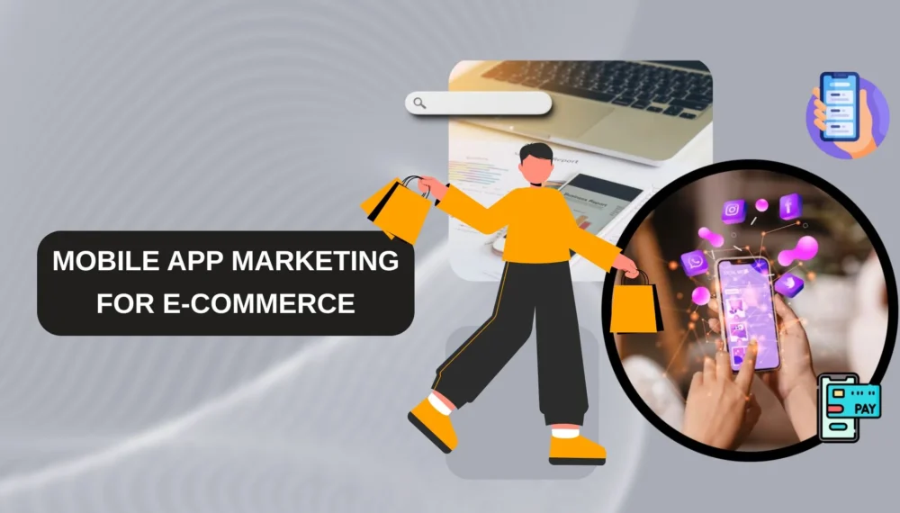 Mobile App Marketing for E-commerce: Strategies for Success