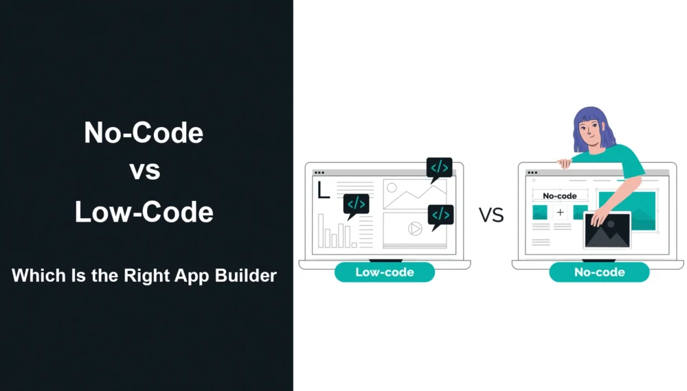 No-Code vs. Low-Code: Which Is the Right App Builder?