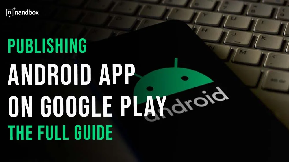 Publishing Android App on Google Play The Full Guide