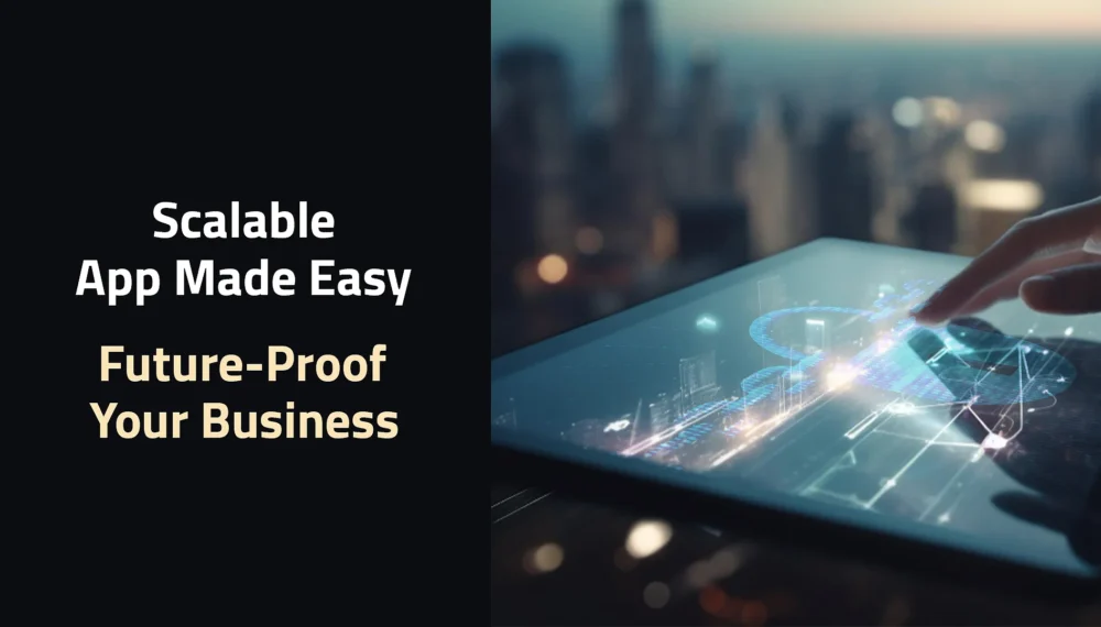 Scalable App Made Easy: Future-Proof Your Business!