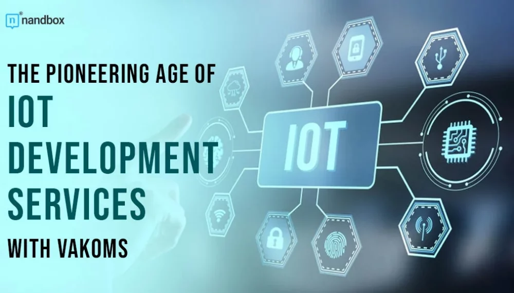 Revolutionizing Connectivity: The Pioneering Age of IoT Development with Vakoms