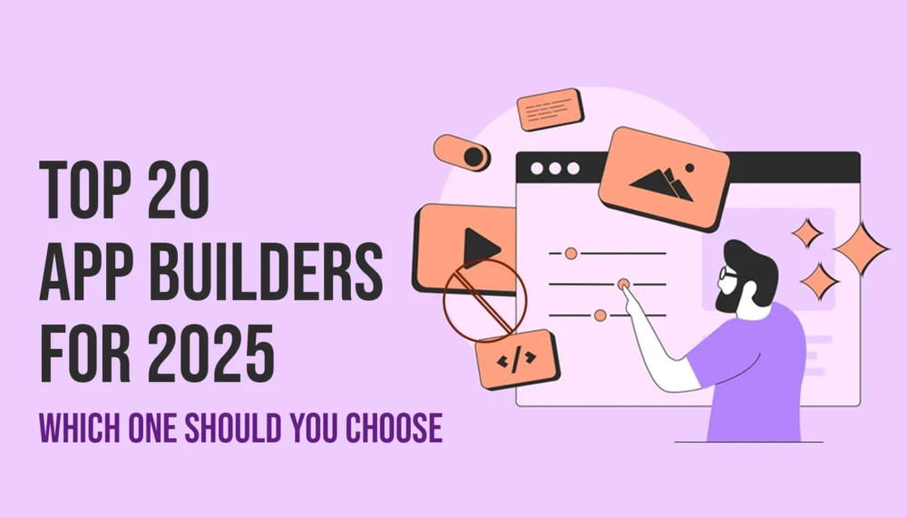 Top 20 App Builders for 2025: Which One Should You Choose?