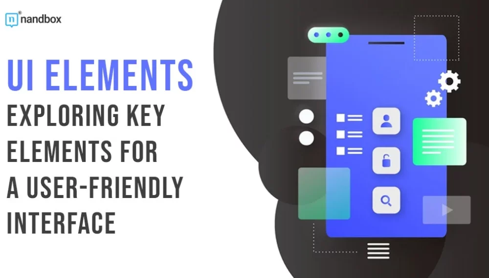 UI Elements: Exploring Key Elements for a User-Friendly Interface