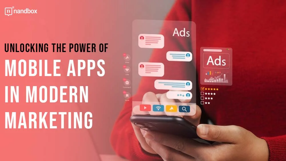 Unlocking the Power of Mobile Apps in Modern Marketing