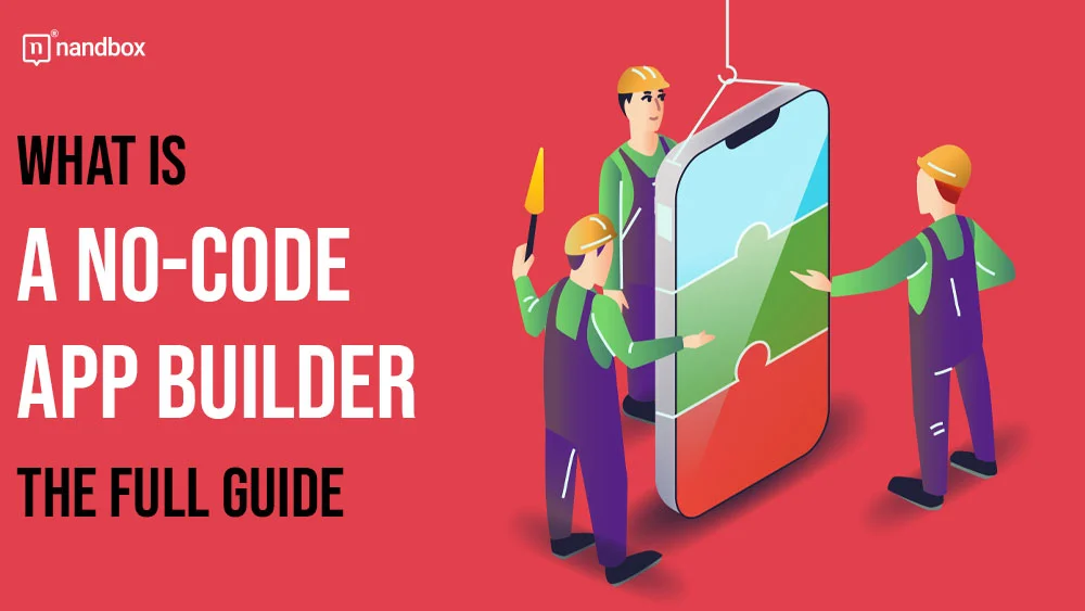 What is a No-Code App Builder The Full Guide