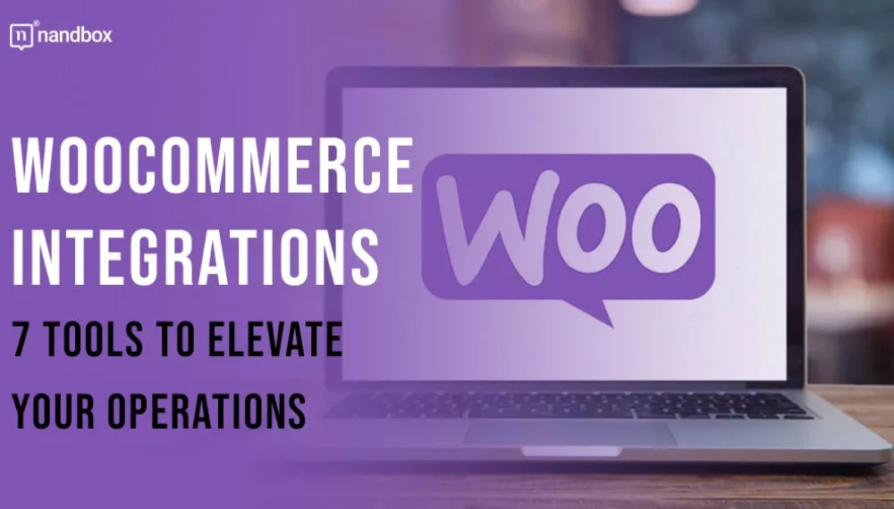 7 WooCommerce Integrations To Take Your Operations to the Next Level 